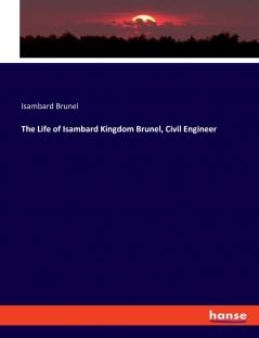 The Life of Isambard Kingdom Brunel Civil Engineer