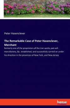 The Remarkable Case of Peter Hasenclever Merchant