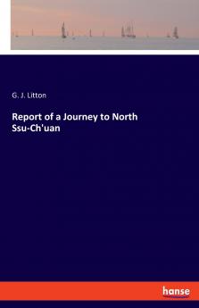 Report of a Journey to North Ssu-Ch'uan