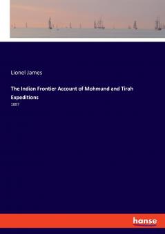 The Indian Frontier Account of Mohmund and Tirah Expeditions