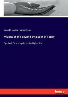 Visions of the Beyond by a Seer of Today