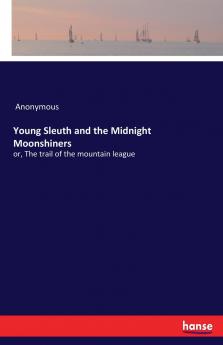 Young Sleuth and the Midnight Moonshiners