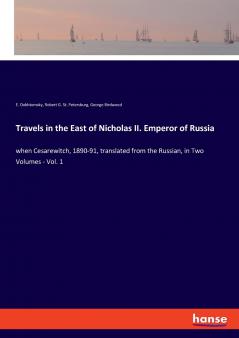 Travels in the East of Nicholas II. Emperor of Russia
