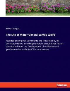 The Life of Major-General James Wolfe