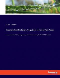 Selections from the Letters Despatches and other State Papers