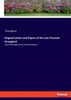 Original Letters and Papers of the Late Viscount Strangford