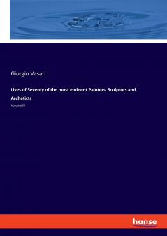 Lives of Seventy of the most eminent Painters Sculptors and Archeticts