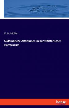 Südarabische Altertümer im Kunsthistorischen Hofmuseum