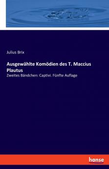 Ausgewählte Komödien des T. Maccius Plautus