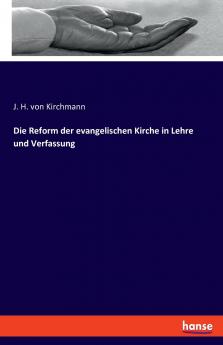 Die Reform der evangelischen Kirche in Lehre und Verfassung