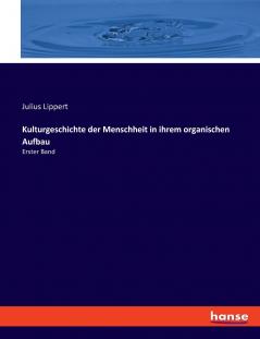 Kulturgeschichte der Menschheit in ihrem organischen Aufbau