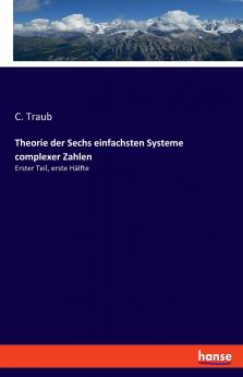 Theorie der Sechs einfachsten Systeme complexer Zahlen