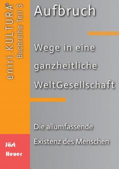 Aufbruch - Wege in eine ganzheitliche WeltGesellschaft