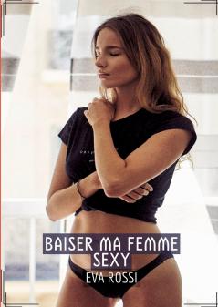 Baiser ma Femme Sexy