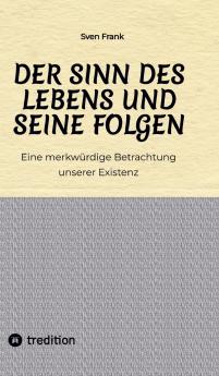 Der Sinn des Lebens und seine Folgen