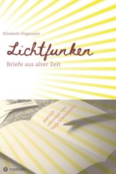 Lichtfunken - Zeitreise mit alten Briefen und Fotografien