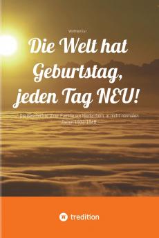 Die Welt hat Geburtstag jeden Tag NEU!