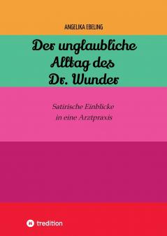 Der unglaubliche  Alltag des Dr. Wunder