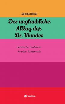 Der unglaubliche  Alltag des Dr. Wunder