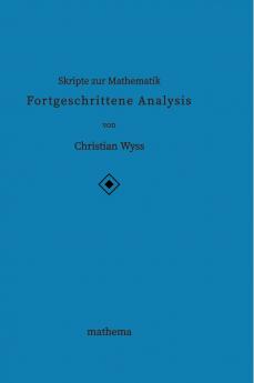 Skripte zur Mathematik - Fortgeschrittene Analysis