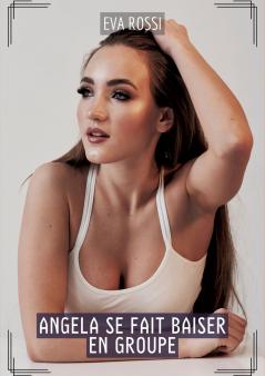 Angela se fait baiser en Groupe