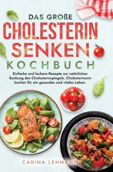 Das große Cholesterin Senken Kochbuch