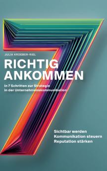 Richtig ankommen. In 7 Schritten zur Strategie in der Unternehmenskommunikation