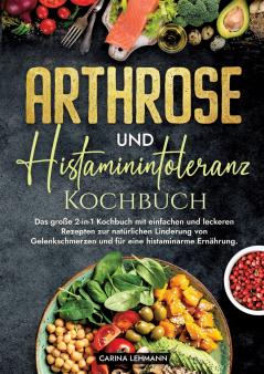 Arthrose und Histaminintoleranz Kochbuch