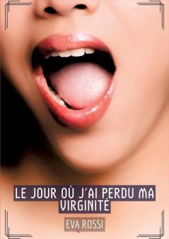 Le jour où j'ai perdu ma virginité