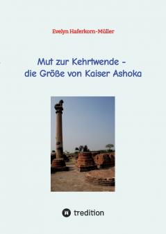 Mut zur Kehrtwende - die Größe von Kaiser Ashoka