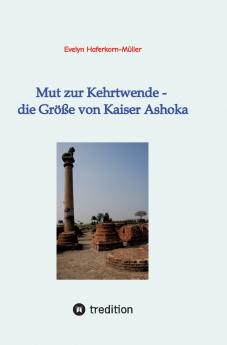 Mut zur Kehrtwende - die Größe von Kaiser Ashoka