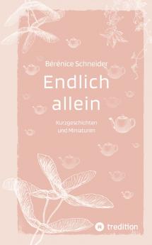 Endlich allein. Kurzgeschichten und Miniaturen