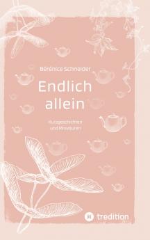 Endlich allein. Kurzgeschichten und Miniaturen