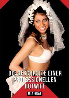 Die Geschichte einer professionellen Hotwife