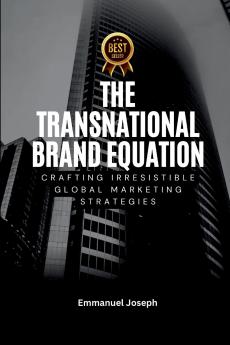 Transnational Brand Equation Crafting Irresistible Global Marketing Strategies