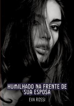 Humilhado na frente de sua Esposa