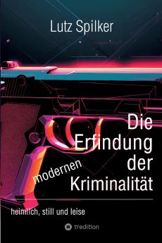 Die Erfindung der modernen Kriminalität