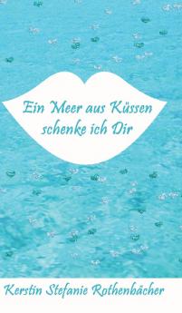 Ein Meer aus Küssen schenke ich Dir