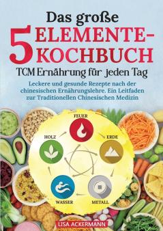 Das große 5-Elemente-Kochbuch - TCM Ernährung für jeden Tag