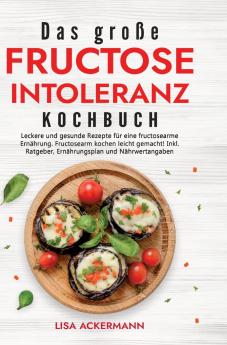 Das große Fructoseintoleranz Kochbuch