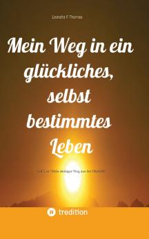 Mein Weg in ein glückliches selbst bestimmtes Leben