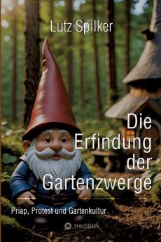 Die Erfindung der Gartenzwerge