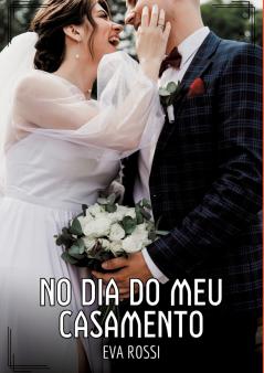 No dia do meu Casamento