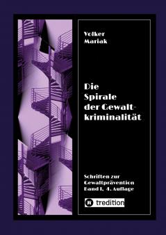 Die Spirale der Gewaltkriminalität IV  /  4. neu bearbeitete Auflage