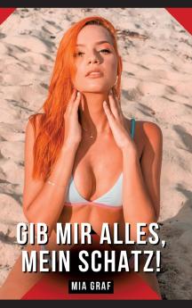 Gib mir alles mein Schatz!