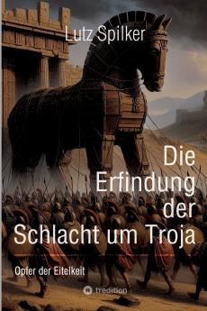 Die Erfindung der Schlacht um Troja