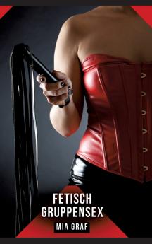 Fetisch Gruppensex
