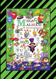MEGA MALBUCH - 300 SEITEN KLAMAUK - WITZIG TOLLE AUSMAHLMOTIVE - LUSTIGE THEMEN - TIERE - MENSCHEN - FAHRZEUGE - HÄUSER - KINDER - ORTE