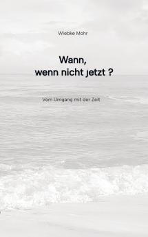 Wann - wenn nicht jetzt