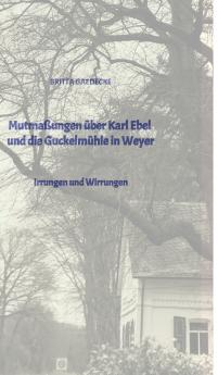 Mutmaßungen über Karl Ebel und die Guckelmühle in Weyer